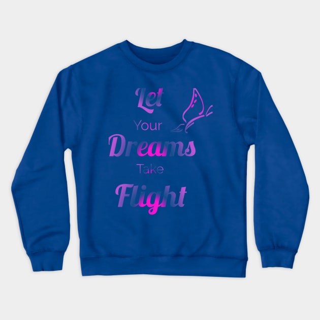 Let your dreams take flight Crewneck Sweatshirt by Courtney's Creations